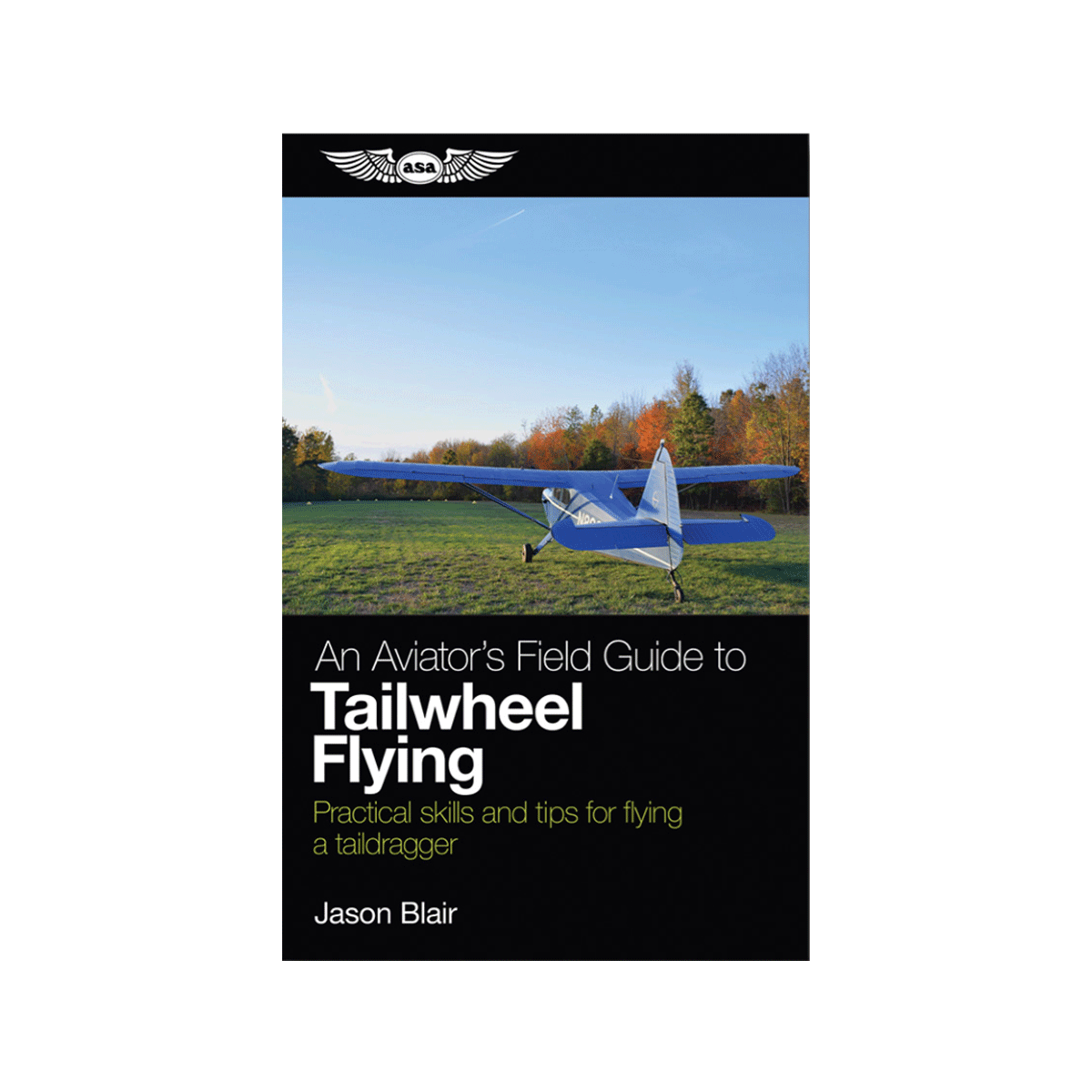 An Aviator�s Field Guide to Tailwheel Flying by Jason Blair image 1